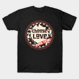 Choose Love Over Fear T-Shirt